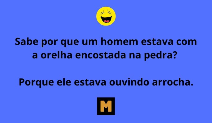 trocadilho por que o homem estava com a orelha encostada na pedra
